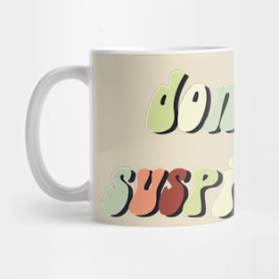 Don't Be Suspicious Mug